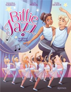 Billie Jazz Tome 2 : Le grand spectacle - Guilbault Geneviève - Morival Lisette - Decrock Em