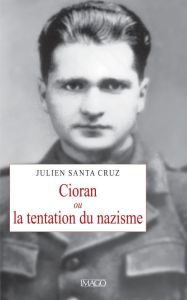 Cioran ou la tentation du nazisme - Santa Cruz Julien