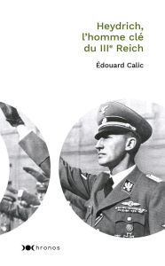 Heydrich. L'homme clé du IIIe Reich - Calic Edouard