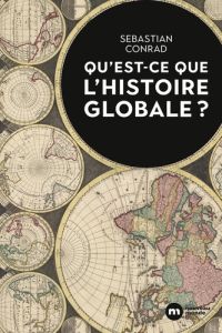 Qu'est-ce que l'histoire globale ? - Conrad Sebastian - Bourguignon Hélène