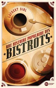 Une histoire populaire des bistrots - Bihl Laurent - Ory Pascal