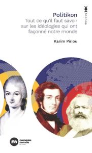 Politikon. Tout ce qu'il faut savoir sur les idéologies qui ont façonné notre monde - Piriou Karim