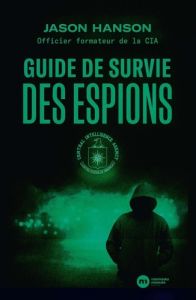 Guide de survie des espions - Hanson Jason - Bouley-Franchitti Gilles