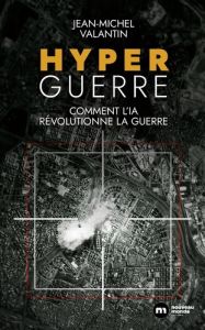 Hyperguerre. Comment l'IA révolutionne la guerre - Valantin Jean-Michel