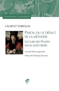 Pascal ou le défaut de la méthode. Lecture des Pensées selon leur ordre, Edition revue et augmentée - Thirouin Laurent - Descotes Dominique