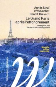 Le Grand Paris après l'effondrement. Pistes pour une Île-de-France biorégionale - Sinaï Agnès - Cochet Yves - Thévard Benoît - Schaf