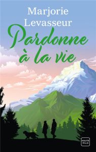 Pardonne à la vie - Levasseur Marjorie