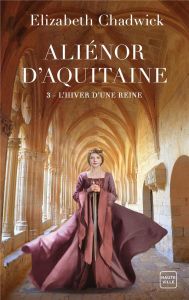 Aliénor d'Aquitaine/03/L'Hiver d'une reine - Chadwick Elizabeth - Sainte-Marie Alain