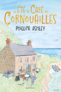 Un été au Café des Cornouailles - Ashley Phillipa - Touati Joëlle