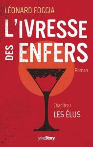 L'ivresse des enfers. Chapitre 1 : Les Elus - Foggia Léonard