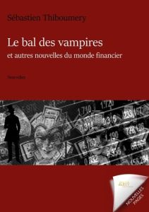 Le bal des vampires et autres nouvelles du monde financier - Thiboumery Sébastien