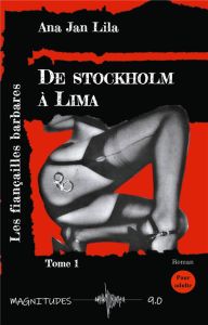 De Stockholm à Lima Tome 1 : Les fiançailles barbares - Lila Ana Jan