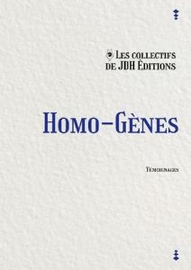 Homo-gènes. Témoignages inédits de la communauté LGBT - Doré Bella - Sambat Nathalie - Morin Denis - Saxes