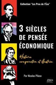 3 siècles de pensée économique. Histoire comparative et illustrée - Piluso Nicolas