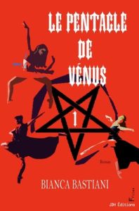 Le Pentacle de Vénus. Un roman fantastique, plein de magie et de suspens - Bastiani Bianca