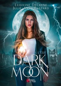 Dark Moon Tome 1 - Delaune Ludivine - Bastard Julie-Anne