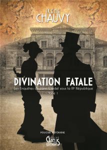 Les enquêtes de Jane Cardel sous la IIIe République Tome 1 : Divination fatale - Chauvy Irène