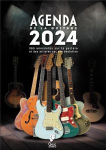 L'agenda de la guitare 2024-semainier - planificateur 12 mois : 365 anecdotes sur la guitare et des - Gaelis Editions