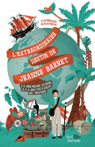 L'extraordinaire destin de Jeanne Barret. La première femme à la découverte du monde - Salomon Camille