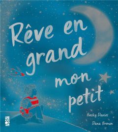 Rêve en grand mon petit - Davies Becky - Brown Dana