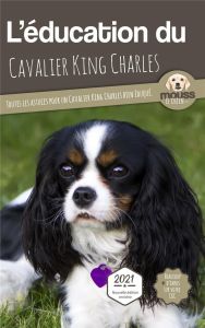 L'éducation du Cavalier King Charles. Toutes les astuces pour un Cavalier King Charles bien éduqué - MOUSS LE CHIEN