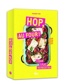 Hop, au four ! 1 four, 1 plat, 150 recettes - Iyer Rukmini - Helmer Grace - Bouzad Nacima