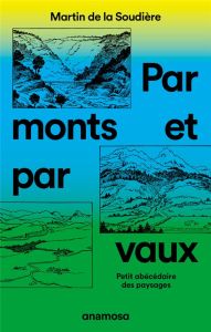 Par monts et par vaux. Petit abécédaire des paysages - La Soudière Martin de - Tabeaud Martine