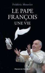 Le pape François. Une vie, Edition revue et augmentée - Mounier Frédéric