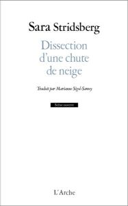 Dissection d'une chute de neige - Stridsberg Sara - Ségol-Samoy Marianne