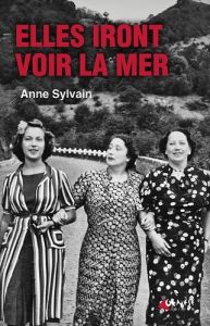 Elles iront voir la mer - Sylvain Anne