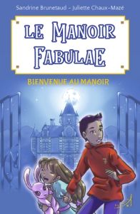 Le Manoir Fabulae Tome 1 : Bienvenue au Manoir - Brunetaud Sandrine - Chaux-Mazé Juliette