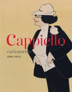 Cappiello. Caricaturiste, 1898-1905 - Oliveira Caroline - Zmelty Nicholas-Henri