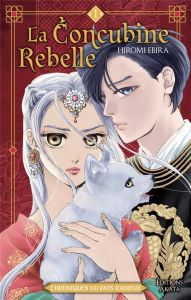 La Concubine rebelle Tome 1 - Ebira Hiromi