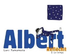 Albert réfléchit. Tome 2, Le temps - Yamamoto Lani