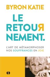 Le Retournement - L'art de métamorphoser nos souffrances en joie - Byron Katie - Clause Aurélien