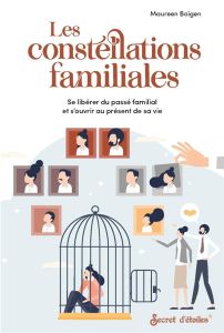 Les constellations familiales. Se libérer du passé familial et souvrir au présent de sa vie - Boigen Maureen