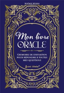 Mon livre oracle. Grimoire de divination pour répondre à toutes mes questions - Myara Noémie