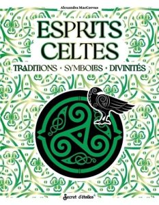 Esprits Celtes. Traditions - Symboles - Divinités - MacCorvus Alexandra - Nesis Phro - Foignet Mathild