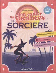 Mon cahier de vacances de sorcière - Morrigan Mathilde