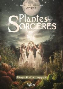 Plantes Sorcières. Usages & rites magiques - Lattari Cecilia - Belmonte Fabiana - Marmion Emman