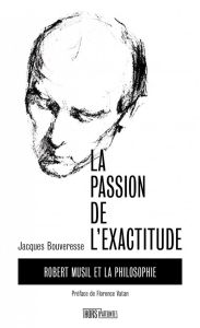 La Passion de l'exactitude. Robert Musil et la philosophie - Bouveresse Jacques - Vatan Florence