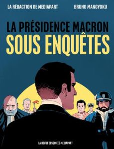 La présidence Macron sous enquêtes - Bouthier Baptiste - Mangyoku Bruno