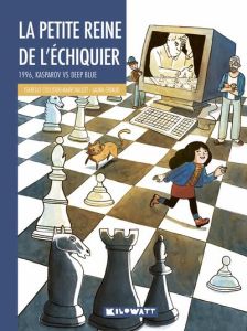 La petite reine de l'échiquier. 1996, Kasparov vs Deep blue, Edition - Collioud-Marichallot Isabelle - Giraud Laura