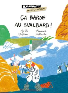 Ca barde au Svalbard - Veyrenc Joëlle - Nebbache Arnaud