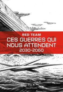 Ces guerres qui nous attendent, 2030-2060. Saison 1 - LA  RED TEAM  /PSL