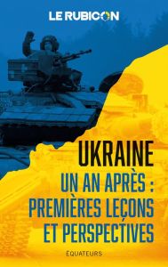 Ukraine : un après : premières leçons et perspectives - LE RUBICON