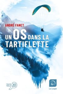 Un os dans la tartiflette [EDITION EN GROS CARACTERES - Fanet André