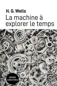 La machine a explorer le temps. Grands caracteres - Wells H. G.