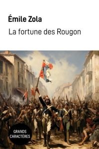 La fortune des Rougon [EDITION EN GROS CARACTERES - Zola Emile