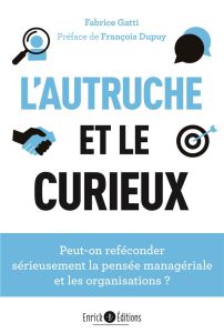 L’autruche et le curieux. C.R.A.F.T. : peut-on sérieusement reféconder la pensée managériale et les - Gatti Fabrice - Dupuy François